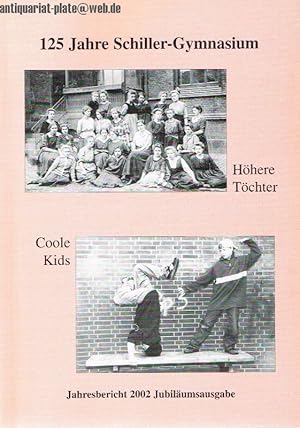 125 Jahre Schiller-Gymnasium. Höhere Töchter coole Kids. Jahresbericht 2002 Jubiläumsausgabe.