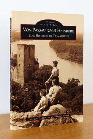 Die Reihe Archivbilder: Von Passau nach Hainburg. Eine Historische Donaureise