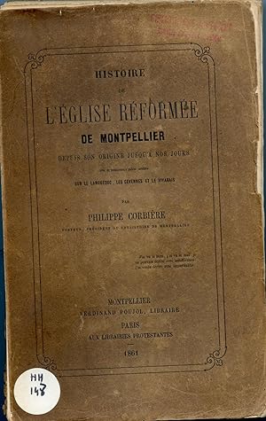 HISTOIRE DE L ÉGLISE RÉFORMÉE DE MONTPELLIER depuis son origine jusqu'à nos jours avec de nombreu...