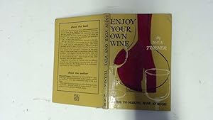 Image du vendeur pour Enjoy your own wine: A beginner's guide to making wine at home mis en vente par Goldstone Rare Books