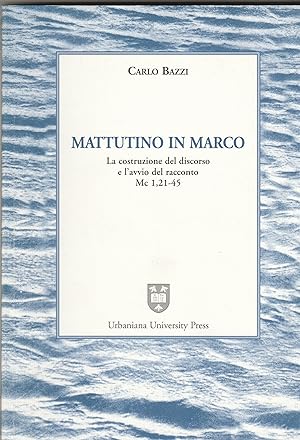 Seller image for Mattutino in Marco. La costruzione del discorso e l'avvio del racconto. Mc 1,21-45. for sale by Libreria Gull