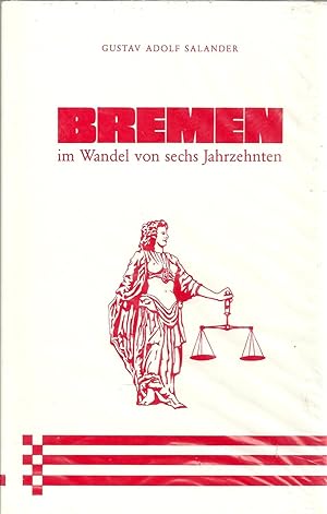 Bremen im Wandel von sechs Jahrzehnten - Erlebnisse eines Bremer Juristen; G. A. Salander - Gründ...