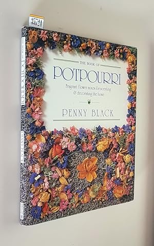 Seller image for THE BOOK OF POTPOURRI - Fragrant flower mixes for scenting e decorating the home for sale by Stampe Antiche e Libri d'Arte BOTTIGELLA