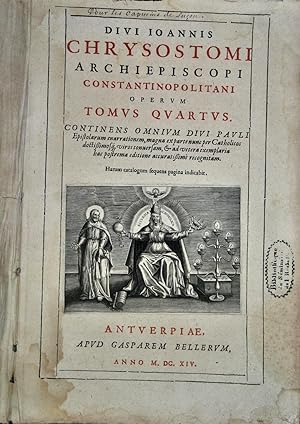 Divi Ioannis Chrysostomi archiepiscopi constantinopolitani operum tomus quartus. Continens omnium...