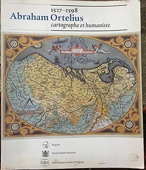 Abraham Ortelius (1527-1598), cartographe et humaniste: Publications of the Belgian Royal Library...