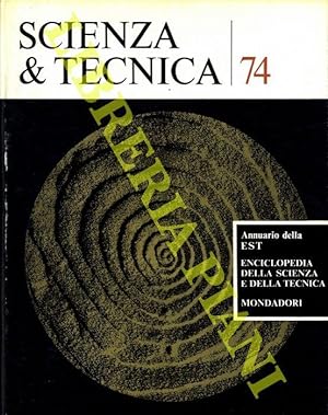 Scienza & tecnica 74. Annuario della EST Enciclopedia della scienza e della tecnica.