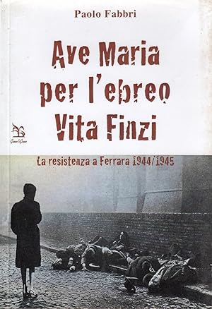 Immagine del venditore per Ave Maria per l ebreo Vita Finzi. La resistenza a Ferrara 1943-1945 venduto da Laboratorio del libro