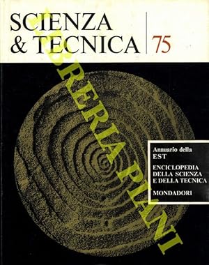 Scienza & tecnica 75. Annuario della EST Enciclopedia della scienza e della tecnica.