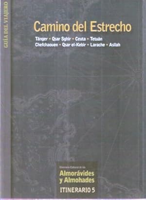 Seller image for Camino del Estrecho. Itinerario Cultural de los Almorvides y Almohades: Tnger, Qsar Sghir, Ceuta, Tetun, Chefchaouen, Qsar el-Kebir, Larache y Asilah for sale by SOSTIENE PEREIRA