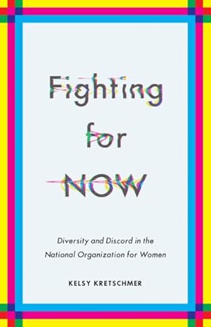 Imagen del vendedor de Fighting for Now : Diversity and Discord in the National Organization for Women a la venta por GreatBookPrices