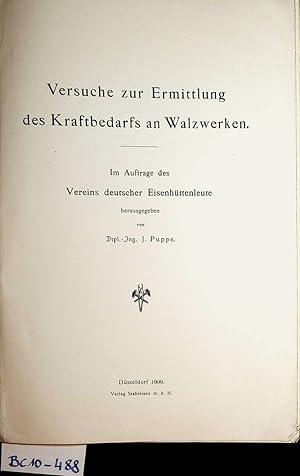 Image du vendeur pour Versuche zur Ermittlung des Kraftbedarfs an Walzwerken. Im Auftrage des Vereins Deutscher Eisenhttenleute. mis en vente par ANTIQUARIAT.WIEN Fine Books & Prints