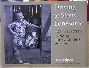 Bild des Verkufers fr Driving to Stony Lonesome: Jack Welpott's Indiana Photographs, 1936-1959 zum Verkauf von Moe's Books