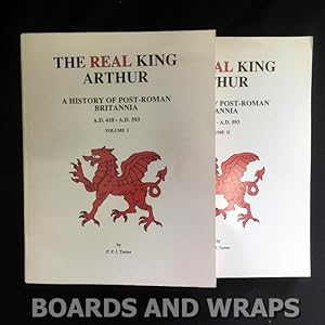 The Real King Arthur A History of Post-Roman Britannia A. D. 410-A. D. 593