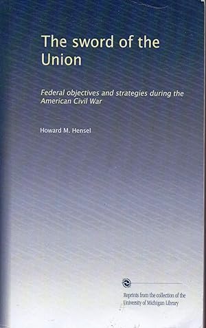 Seller image for The sword of the Union: Federal objectives and strategies during the American Civil War for sale by Warren Hahn