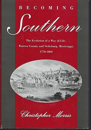 Becoming Southern: The Evolution of a Way of Life, Warren County and Vicksburg, Mississippi, 1770...