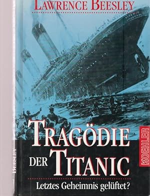 Bild des Verkufers fr Tragdie der Titanic. Letztes Geheimnis gelftet ? zum Verkauf von Ant. Abrechnungs- und Forstservice ISHGW