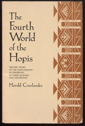 The Fourth World of the Hopis ; The Epic Story of the Hopi Indians As Preserved in Their Legends ...