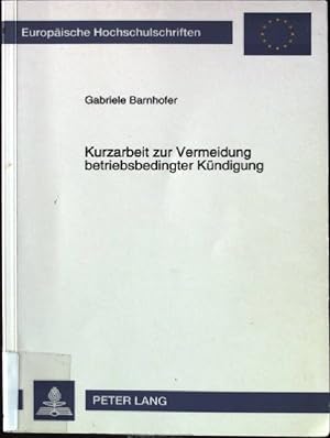 Kurzarbeit zur Vermeidung betriebsbedingter Kündigung. Europäische Hochschulschriften / Reihe 2 /...