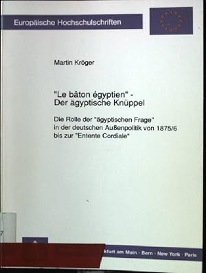 Bild des Verkufers fr Le baton gyptien" : die Rolle der "gyptischen Frage" in der deutschen Aussenpolitik von 1875/6 bis zur "Entente Cordiale" Europische Hochschulschriften / Reihe 3 / Geschichte und ihre Hilfswissenschaften ; Bd. 470 zum Verkauf von books4less (Versandantiquariat Petra Gros GmbH & Co. KG)