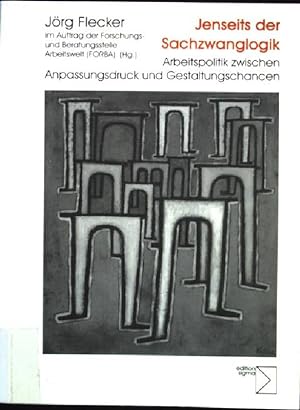 Seller image for Jenseits der Sachzwanglogik : Arbeitspolitik zwischen Anpassungsdruck und Gestaltungschancen. for sale by books4less (Versandantiquariat Petra Gros GmbH & Co. KG)