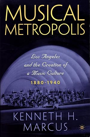 Image du vendeur pour Musical Metropolis: Los Angeles and the Creation of a Music Culture 1880-1940 mis en vente par Back of Beyond Books WH