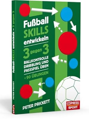 Bild des Verkufers fr Fuball Skills entwickeln : 3 gegen 3, Ballkontrolle, Dribbling und Passspiel ben - ber 90 bungen zum Verkauf von AHA-BUCH GmbH