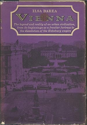 Vienna : The legend and reality of an urban civilization, from its beginnings as a frontier frotr...