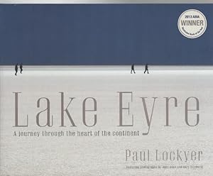 Imagen del vendedor de Lake Eyre A Journey through the heart of the continent. Featuring photographs by John Bean and Gary Ticehurst Additional text by Professor Richard Kingsford. a la venta por Time Booksellers