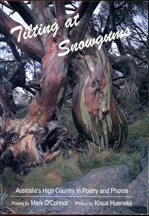 Imagen del vendedor de Tilting at Snowgums Australia's High Country in Poetry and Photos. Poems by Mark O'Connor Photos by Klaus Hueneke. a la venta por Time Booksellers