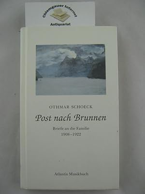 Post nach Brunnen : Briefe an die Familie 1908 - 1922. Mit einem Text von Meinrad Inglin. Hrsg. u...