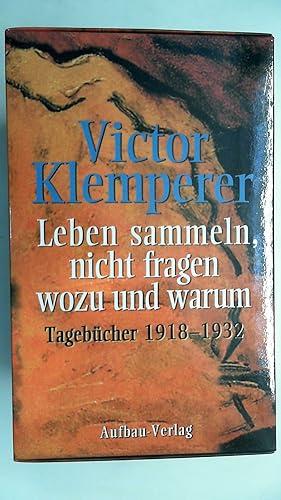 Bild des Verkufers fr Leben sammeln, nicht fragen wozu und warum: Tagebcher 1918-1932 zum Verkauf von Antiquariat Maiwald