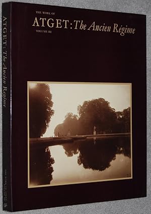 Seller image for The Work of Atget : Volume III. The Ancien Regime (Springs Industries Series on the Art of Photography) for sale by Springhead Books