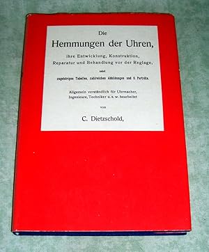 Die Hemmungen der Uhren. ihre Entwicklung, Konstruktion, Reparatur und Behandlung vor der Reglage...