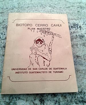 BIOTOPO CERRO CAHUI. PLAN MAESTRO. Plan maestro para el desarrollo del biotopo Cerro Cahui, Petén