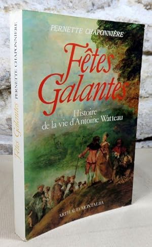 Image du vendeur pour Ftes galantes. Histoire de la vie d'Antoine Watteau. mis en vente par Latulu