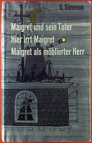 Bild des Verkufers fr Maigret und sein Toter. Hier irrt Maigret. Maigret als mblierter Herr. Drei Kriminalromane. zum Verkauf von biblion2