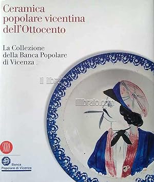 Ceramica popolare vicentina dell'Ottocento. La collezione della Banca Popolare di Vicenza