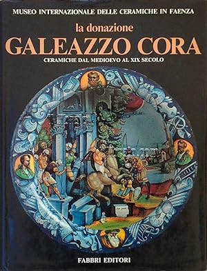 La donazione Galeazzo Cora. Ceramiche dal Medioevo al XIX secolo