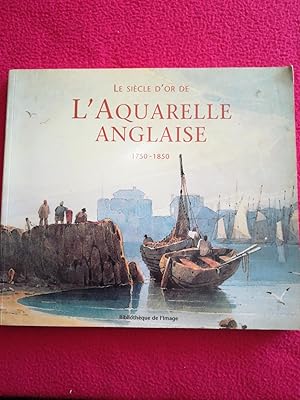 Imagen del vendedor de LE SIECLE D'OR DE L'AQUARELLE ANGLAISE 1750-1850 - GUIDE D'UN AMATEUR PASSIONNE a la venta por LE BOUQUINISTE