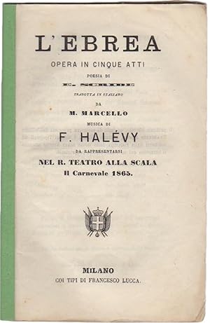 L'Ebrea. Opera in cinque atti. Poesia di E. Scribe. Tradotta in italiano da M. Marcello. Da rappr...