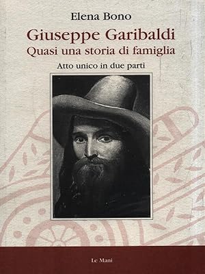 Bild des Verkufers fr Giuseppe Garibaldi. Quasi una storia di famiglia zum Verkauf von Librodifaccia
