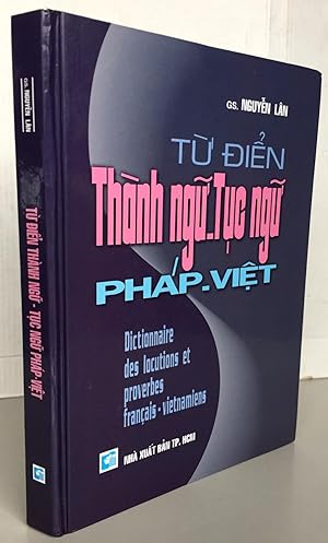 Tu Dien Thanh ngu-Tuc ngu phap-viêt ; Dictionnaire des locutions et proverbes français-vietnamiens