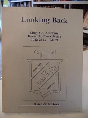 Looking Back : Kings Co. Academy, Kentville, Nova Scotia, 1922-23 to 1958-59