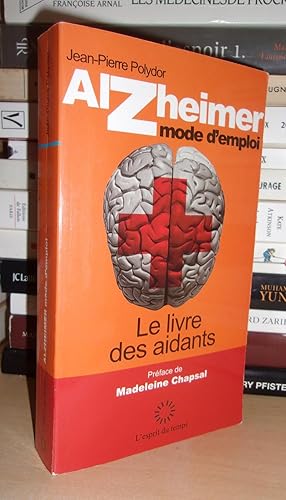 Image du vendeur pour ALZHEIMER - Mode D'emploi : Le Livre Des Aidants, Prface De Madeleine Chapsal mis en vente par Planet's books