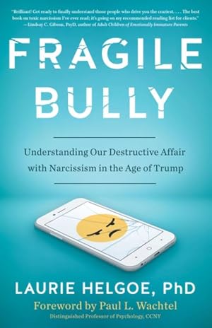 Seller image for Fragile Bully : Understanding Our Destructive Affair With Narcissism in the Age of Trump for sale by GreatBookPrices