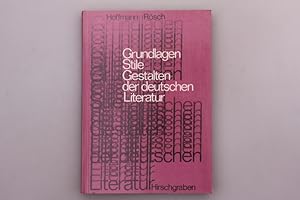 GRUNDLAGEN, STILE, GESTALTEN DER DEUTSCHEN LITERATUR. Eine geschichtliche Darstellung