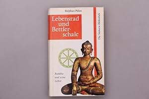 LEBENSRAD UND BETTLERSCHALE. Buddha und seine Lehre