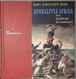 Apokalypse Afrika oder Schiffbruch mit Zuschauern. Romanessay. Mit zwei Fotobogen von Andreas Her...