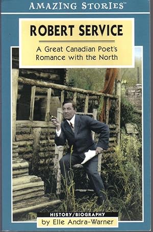 Robert Service, A Great Canadian Poet's Romance with the North, Amazing Stories