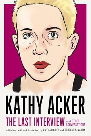 Seller image for Kathy Acker : The Last Interview and Other Conversations for sale by GreatBookPrices